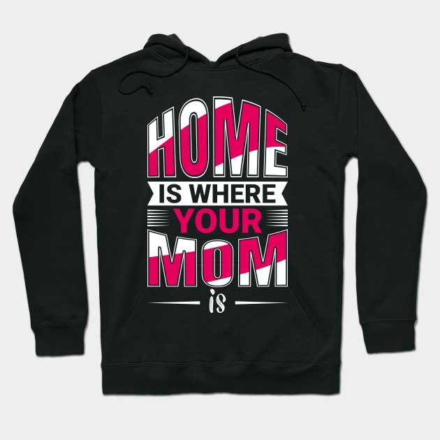 Home Is Where Your MOm Is Hoodie by Mako Design 